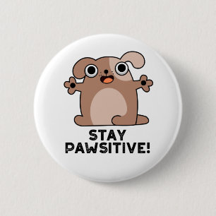 Badge Rond 5 Cm Restez Pawsitive Funny Positif Chien Pun