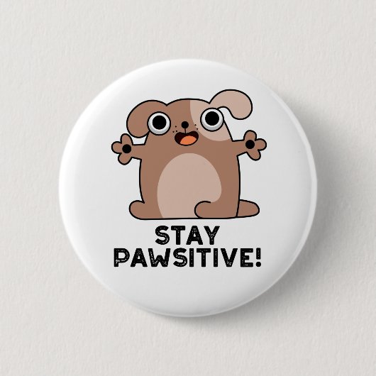 Badge Rond 5 Cm Restez Pawsitive Funny Positif Chien Pun (Devant)