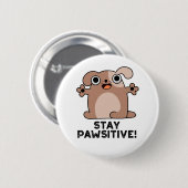 Badge Rond 5 Cm Restez Pawsitive Funny Positif Chien Pun (Devant & derrière)