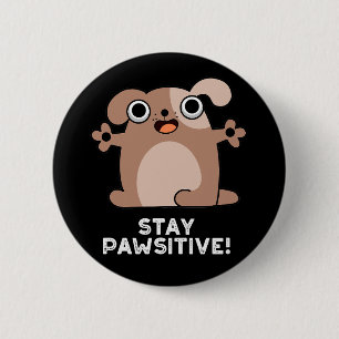 Badge Rond 5 Cm Restez Pawsitive Funny Positif Chien Pun Dark BG