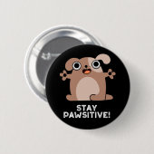 Badge Rond 5 Cm Restez Pawsitive Funny Positif Chien Pun Dark BG (Devant & derrière)