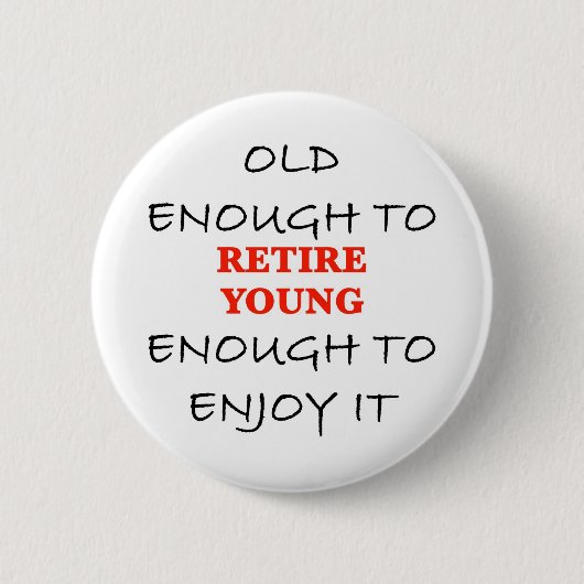 Badge Rond 5 Cm Retire Young - Vieux assez pour retirer Slogan (Devant)