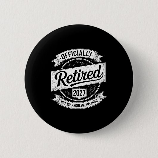 Badge Rond 5 Cm Retired 2027 Not My Problem Anymore Funny Retireme (Devant)