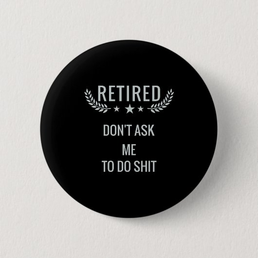 Badge Rond 5 Cm Retired Dont Ask Me To Do  (Devant)