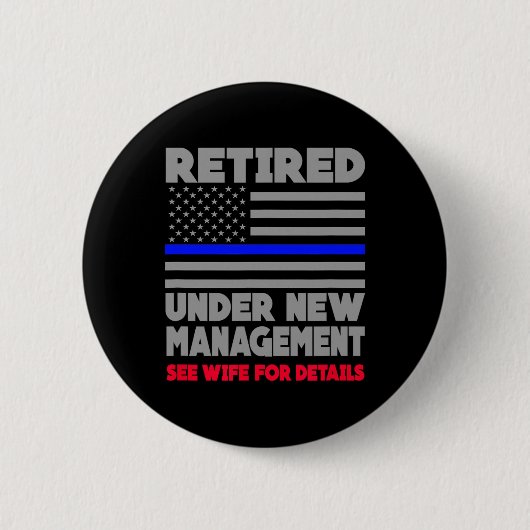 Badge Rond 5 Cm Retired Under New Management Retirement Thin Blue (Devant)