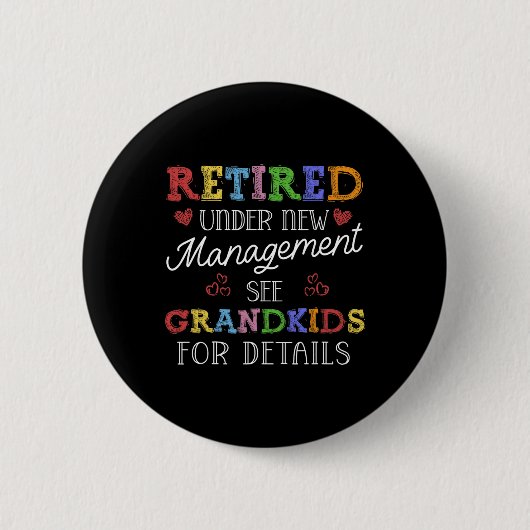 Badge Rond 5 Cm Retired Under New Management See Grandkids Retirem (Devant)