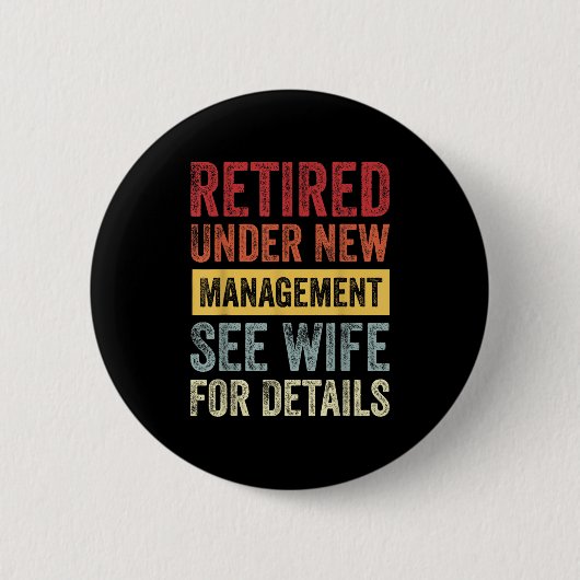 Badge Rond 5 Cm Retired Under New Management See Wife For Details (Devant)