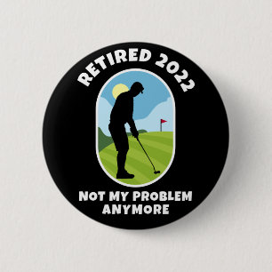 Badge Rond 5 Cm Retraité 2022 - Ce n'est plus mon problème - Golf