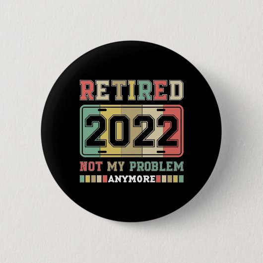 Badge Rond 5 Cm Retraité 2022 Pas mon problème Plus de retraite (Devant)