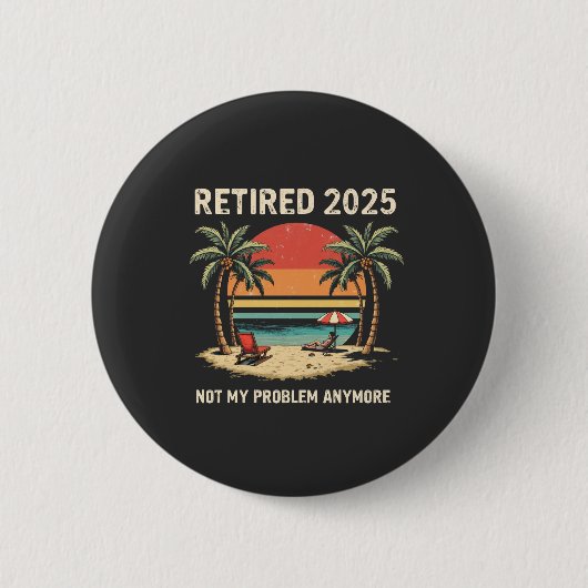 Badge Rond 5 Cm Retraite 2025 Plus mon problème (Devant)