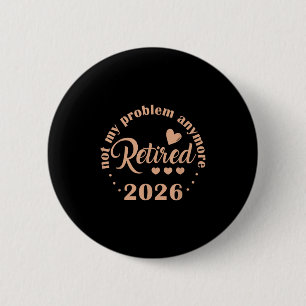 Badge Rond 5 Cm Retraite 2026 Drôle Pas Mon Problème Retir