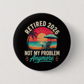 Badge Rond 5 Cm Retraité 2026 Plus Mon Problème  (Devant)