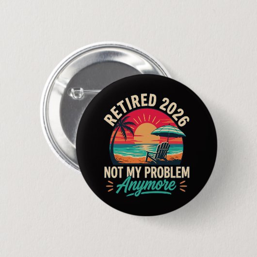 Badge Rond 5 Cm Retraité 2026 Plus Mon Problème  (Devant & derrière)