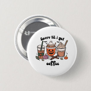 Badge Rond 5 Cm Retro Cute Scary ’Jusqu’À Ce Que J’Obtienne Du Caf