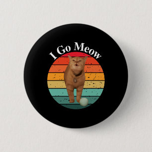 Badge Rond 5 Cm Retro I Go Meow Funny Chat chanter mème