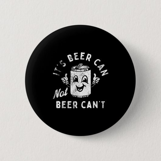 Badge Rond 5 Cm Retro It's Beer Can Not Beer Can't Funny Party Dri (Devant)