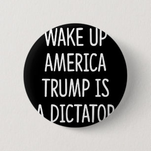 Badge Rond 5 Cm Réveillez-vous l'Amérique - Trump est un dictateur
