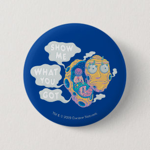 BADGE ROND 5 CM RICK ET MORTY™  MONTREZ-MOI CE QUE VOUS AVEZ OBT
