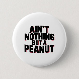 Badge Rond 5 Cm Rien d'autre qu'une cacahuète -- Blague Clic Bodyb