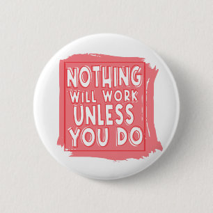 Badge Rond 5 Cm Rien Ne Fonctionnera À Moins Que Vous Ne Le Faisie