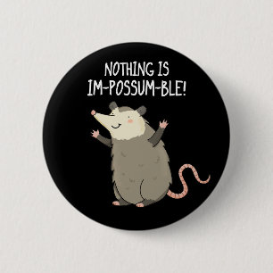 Badge Rond 5 Cm Rien N'Est Im-possum-ble Funny Possum Pun Dark BG
