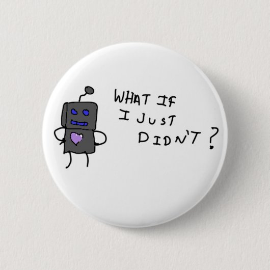 Badge Rond 5 Cm Robot et si je ne l'avais pas fait ? (Devant)