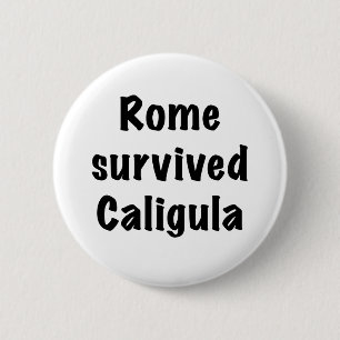 Badge Rond 5 Cm Rome a survécu à Caligula