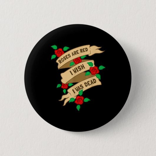 Badge Rond 5 Cm Roses Are Red I Wish I Was Dead - Funny Valentines (Devant)