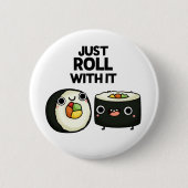 Badge Rond 5 Cm Rouler Avec Il Drôle Sushi Roll Pun (Devant)