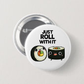 Badge Rond 5 Cm Rouler Avec Il Drôle Sushi Roll Pun (Devant & derrière)