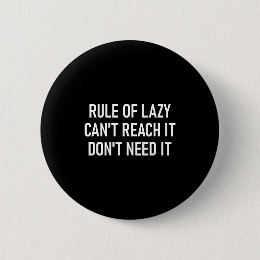 Badge Rond 5 Cm Rule Of Lazy Can't Reach It Don't Need It, Funny,  (Devant)