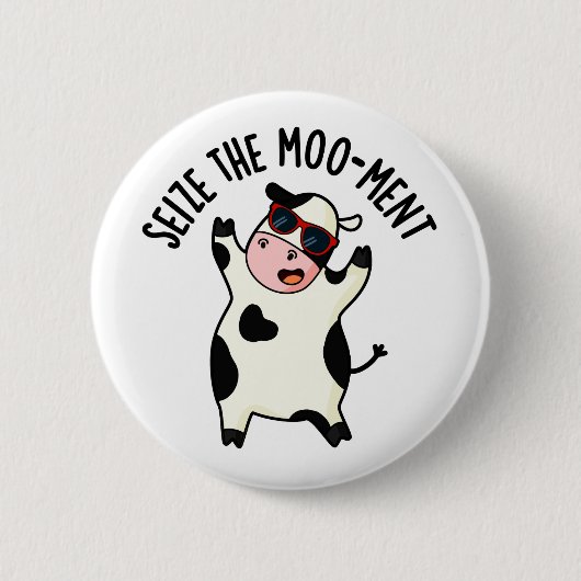 Badge Rond 5 Cm Saisir Le Mooment Funny Cow Pun (Devant)