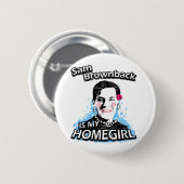 Badge Rond 5 Cm Sam Brownback est mon homegirl (Devant & derrière)