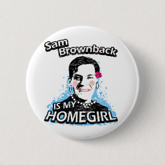 Badge Rond 5 Cm Sam Brownback est mon homegirl