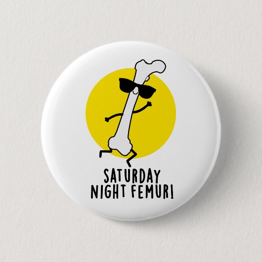 Badge Rond 5 Cm Samedi Soir Femur Amusant Pun Os (Devant)