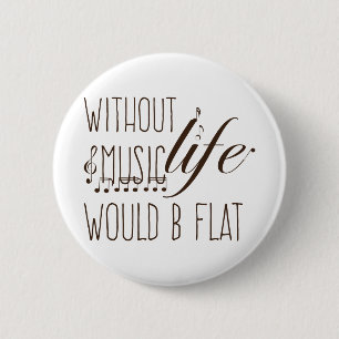 Badge Rond 5 Cm sans musique, la vie serait un T-shirt plat
