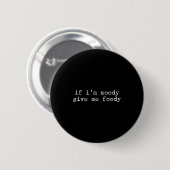 Badge Rond 5 Cm Sarcastic Quote Saying Gift If I'm Moody Give Me F (Devant & derrière)