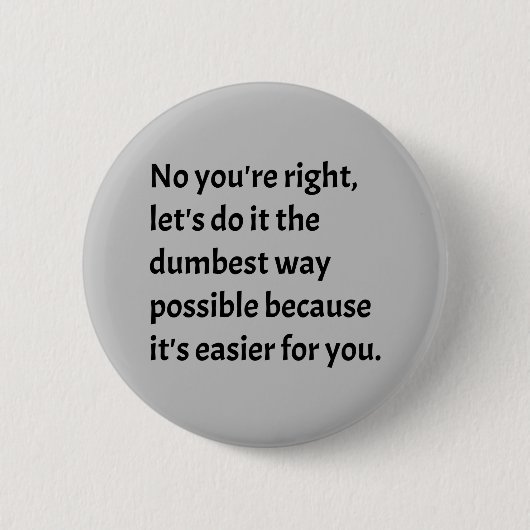 Badge Rond 5 Cm Sarcastique drôle Humour idiot (Devant)