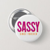 Badge Rond 5 Cm Sassy, Depuis Toujours. (Devant & derrière)