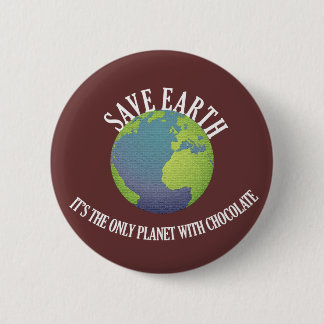 Badge Rond 5 Cm sauver la terre c'est la seule planète avec du cho