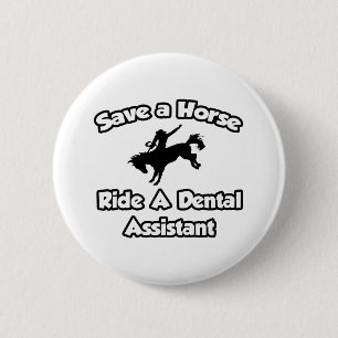 Badge Rond 5 Cm Sauvez un cheval, dirigez un assistant dentaire