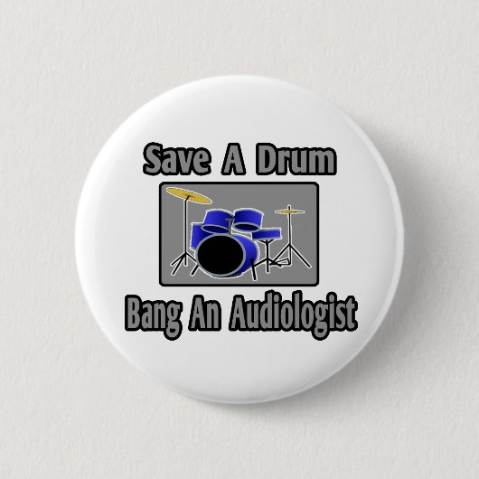 Badge Rond 5 Cm Sauvez un tambour...Bang un audiologiste (Devant)