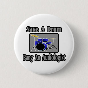 Badge Rond 5 Cm Sauvez un tambour...Bang un audiologiste