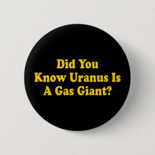 Badge Rond 5 Cm Saviez-Vous Que Uranus Est Un Géant Du Gaz ? - Hum