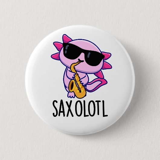 Badge Rond 5 Cm Saxophone Sax-olotl Funny Puns (Devant)