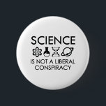 Badge Rond 5 Cm Science<br><div class="desc">La Science N'Est Pas Une Conspiration Libérale</div>