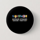 Badge Rond 5 Cm Science Because Opinions Doesn't Matter Funny Veni (Devant)