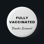 Badge Rond 5 Cm Science entièrement vaccinée<br><div class="desc">Montrez votre appréciation pour la science médicale et l'opportunité d'être vacciné complètement contre le virus 19 avec ce bouton amusant avec "Entièrement Vacciné" et "Merci Science !" en typographie et script simple (et personnalisable par vous).</div>
