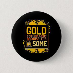 Badge Rond 5 Cm Scientist Gift Gold Is The Best Element