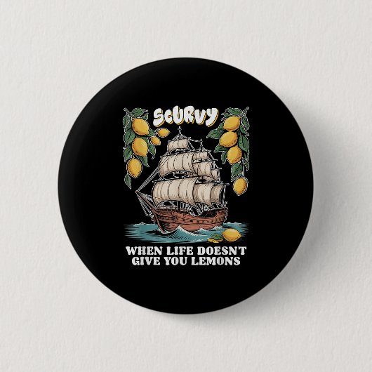 Badge Rond 5 Cm Scurvy When Life Doesnt Give You Lemons Funny Frui (Devant)